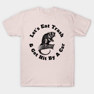 Let's Eat Trash & Get Hit By A Car T-Shirt